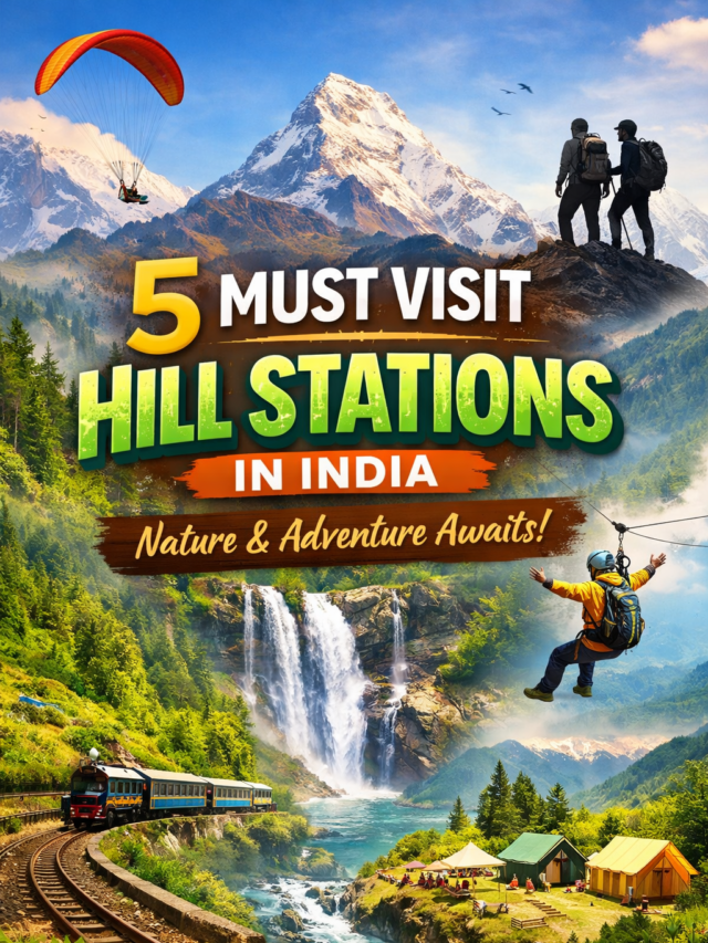 5 Must Visit Hill Stations in India for Nature and Adventure