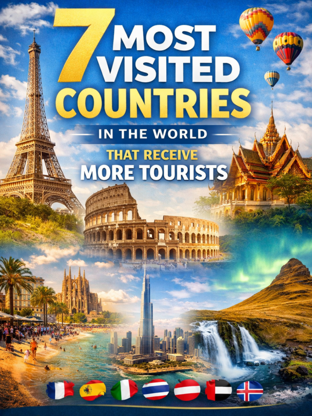 7 Most Visited Countries in the World That Receive More Tourists