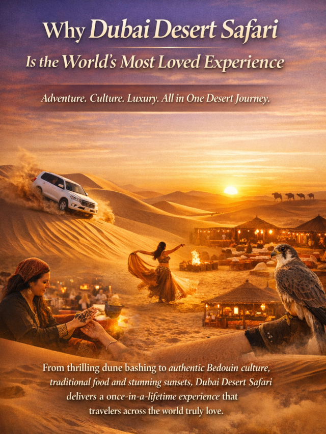 Why Dubai Desert Safari Is the World’s Most Loved Experience